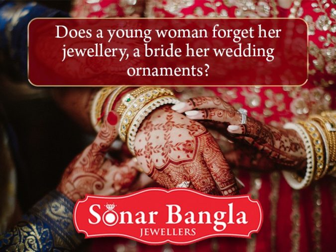 Does a young woman ever forget her jewelry, a bride her wedding ornaments?