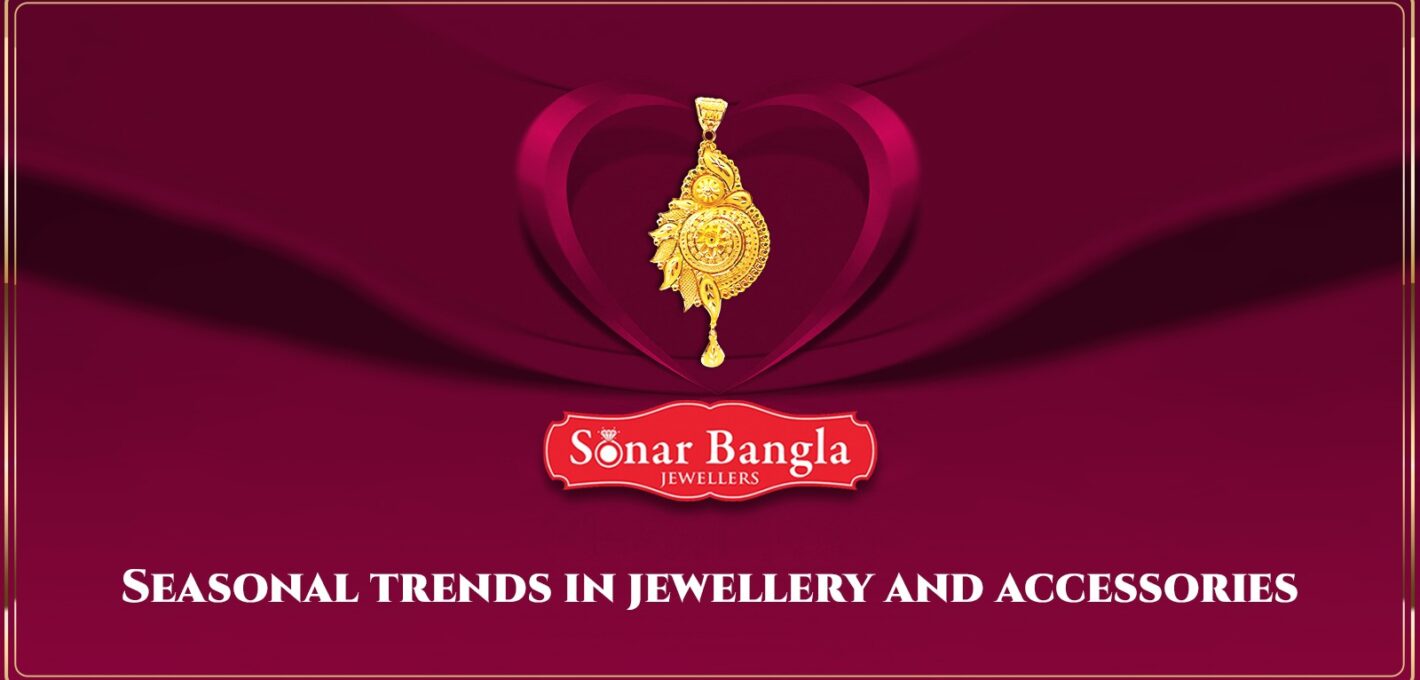 Sesonal-trends-In-Jewellry-Sonar-Bangla-Jewellers