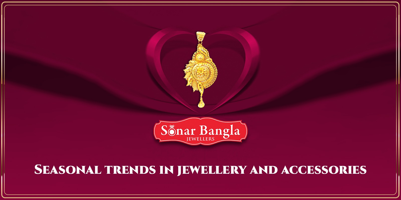 Sesonal-trends-In-Jewellry-Sonar-Bangla-Jewellers