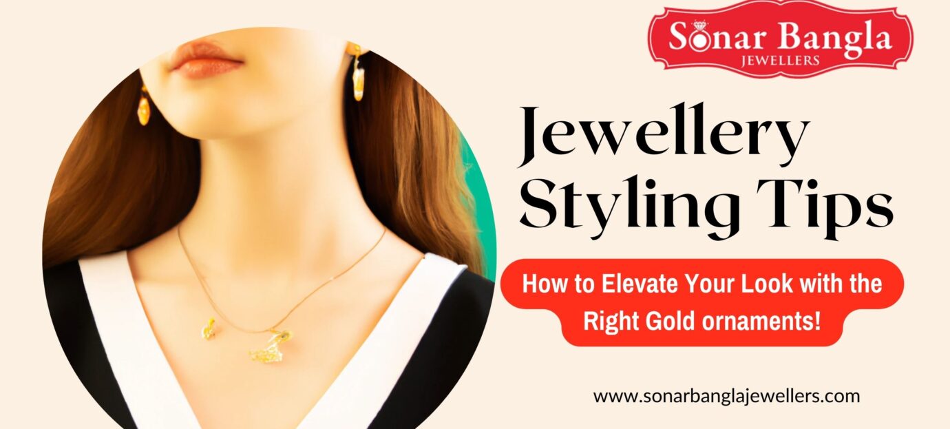 Jewellery Styling Tips: How to Elevate Your Look with the Right Gold ornaments!