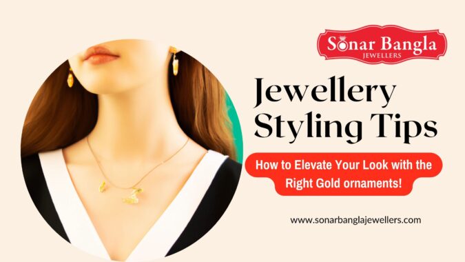 Jewellery Styling Tips: How to Elevate Your Look with the Right Gold ornaments!