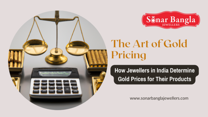 The Art of Gold Pricing: How Jewellers in India Determine Gold Prices for Their Products