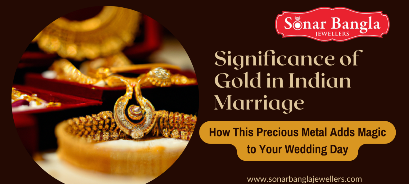 Significance of Gold in Indian Marriage: How This Precious Metal Adds Magic to Your Special Day!