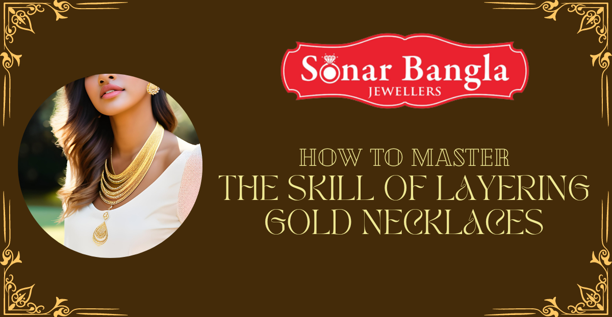 How to master the skill of layering gold necklaces