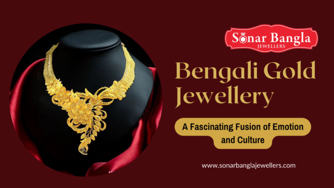 Bengali Gold Jewellery: A Fascinating Fusion of Emotion and Culture