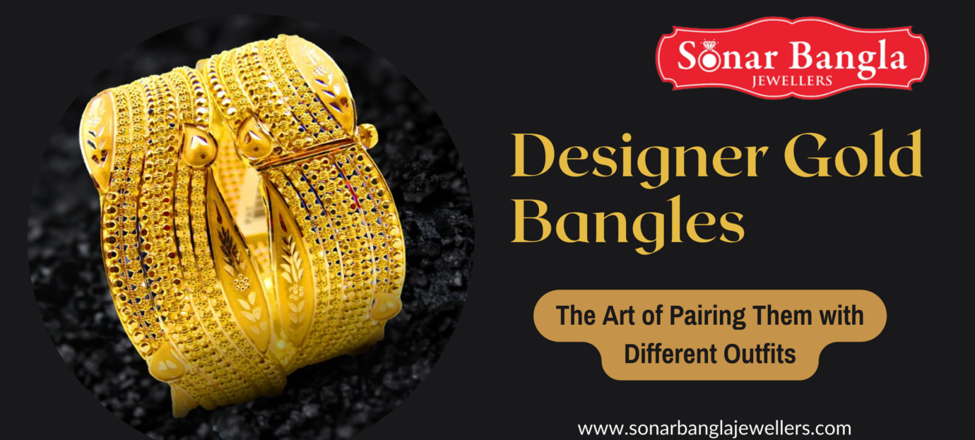 Designer Gold Bangles: The Art of Pairing Them with Different Outfits