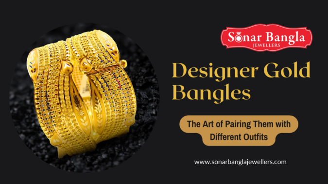 Designer Gold Bangles: The Art of Pairing Them with Different Outfits