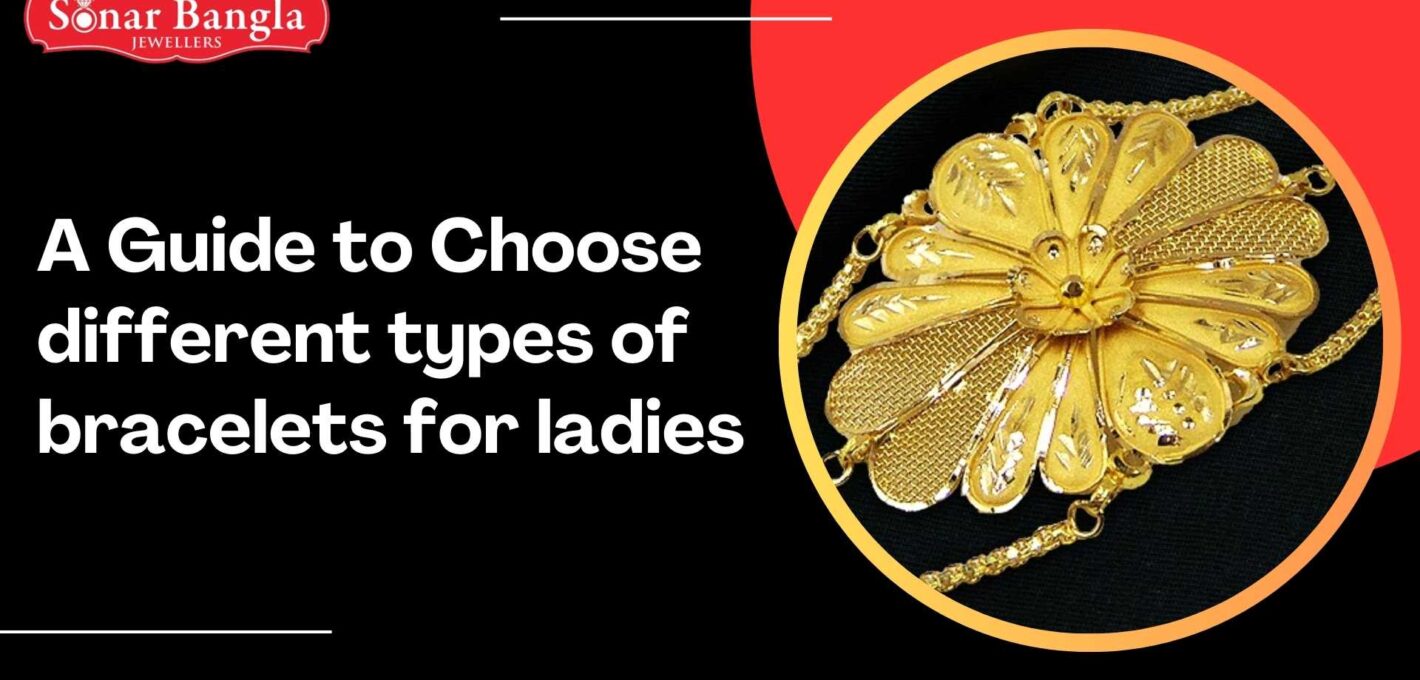 A Guide to Choose different types of bracelets for ladies