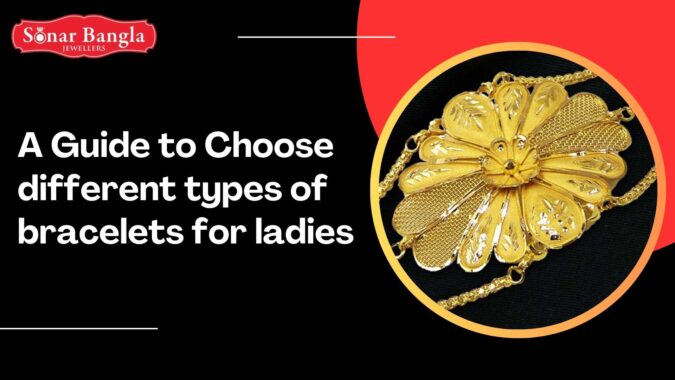 A Guide to Choose different types of bracelets for ladies