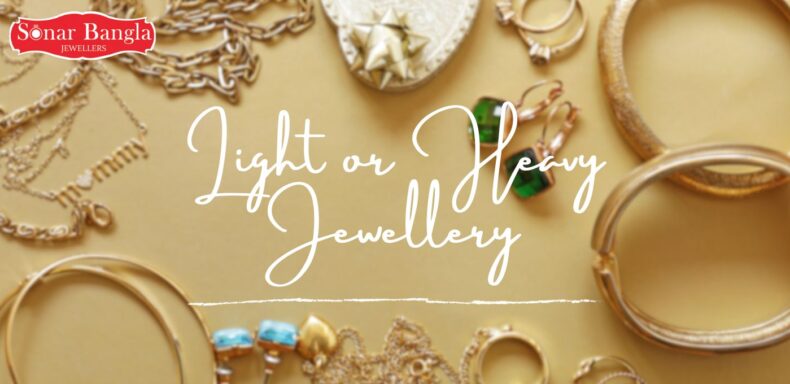 Light or Heavy Jewellery