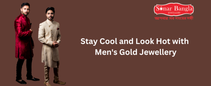 Stay Cool and Look Hot with Men’s Gold Jewellery