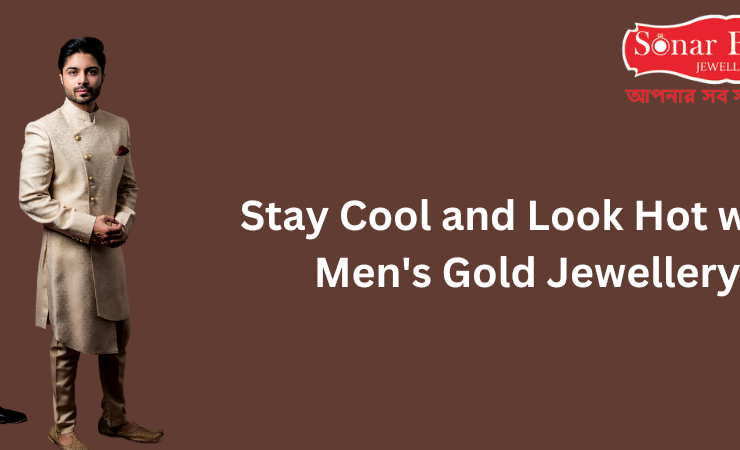 Stay Cool and Look Hot with Men’s Gold Jewellery