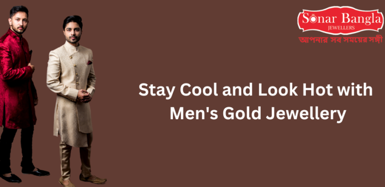 Stay Cool and Look Hot with Men's Gold Jewellery